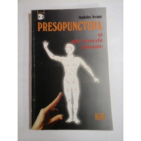 PRESOPUNCTURA SI ALTE REMEDII NATURALE - SABIN IVAN